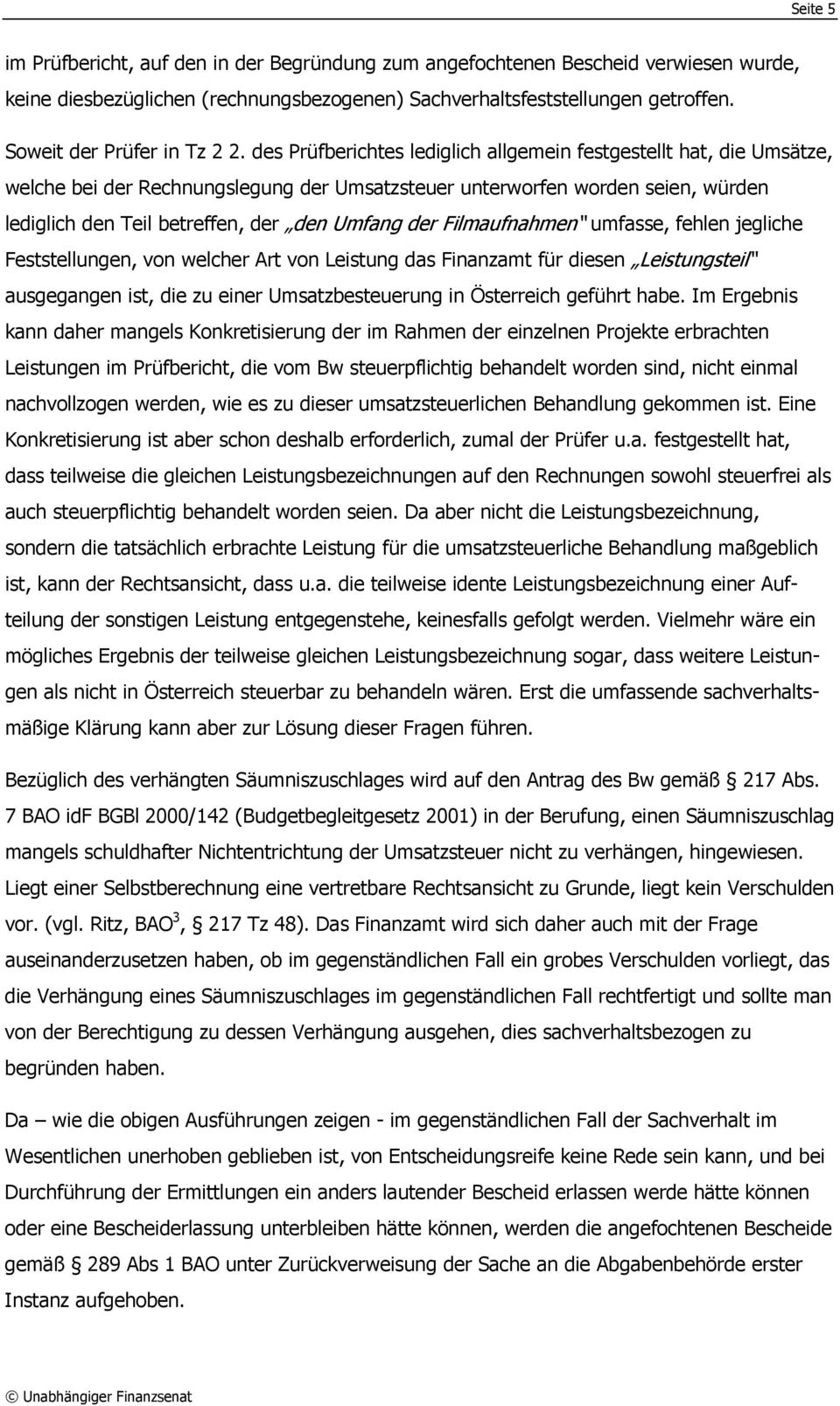 des Prüfberichtes lediglich allgemein festgestellt hat, die Umsätze, welche bei der Rechnungslegung der Umsatzsteuer unterworfen worden seien, würden lediglich den Teil betreffen, der den Umfang der