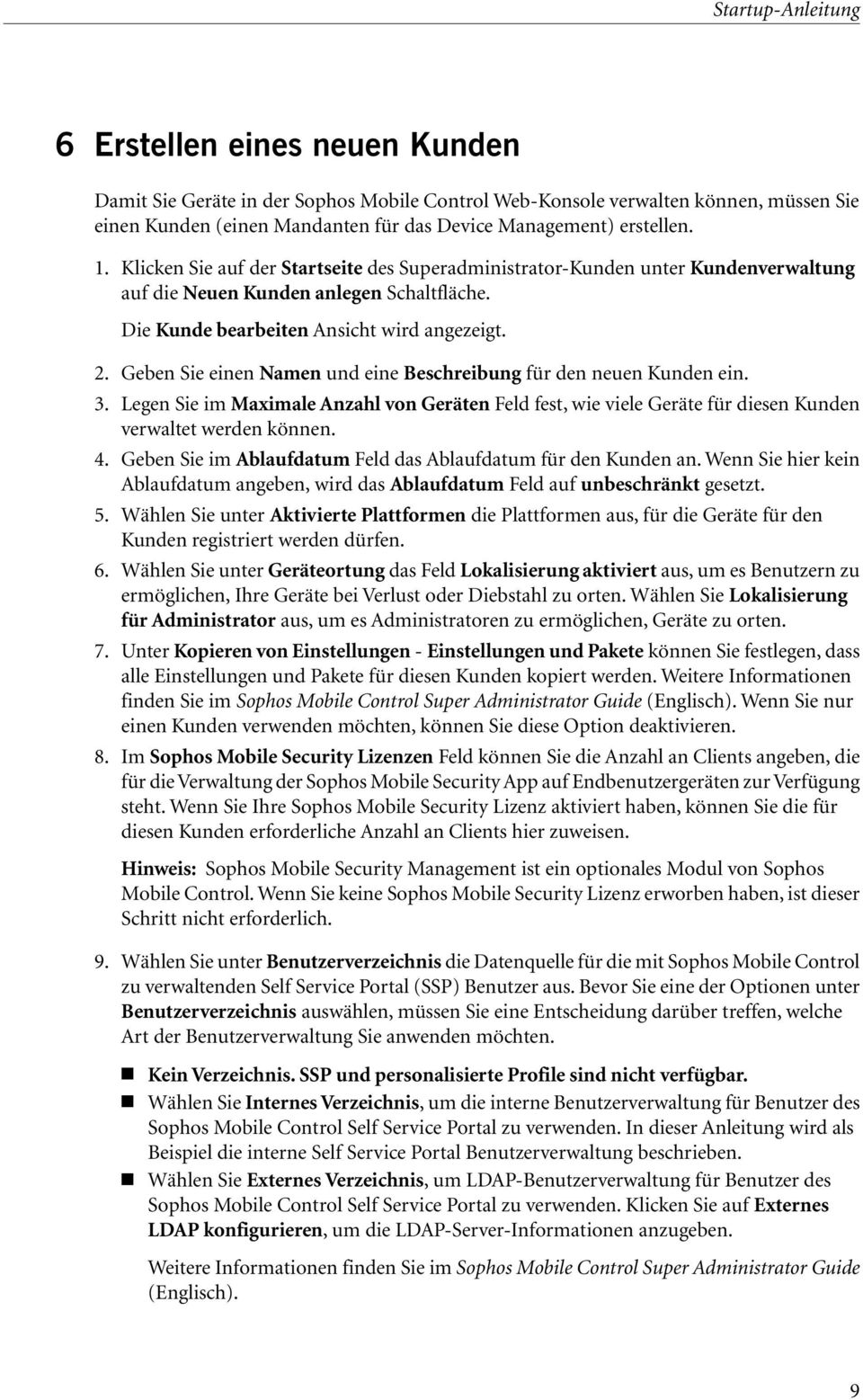 Geben Sie einen Namen und eine Beschreibung für den neuen Kunden ein. 3. Legen Sie im Maximale Anzahl von Geräten Feld fest, wie viele Geräte für diesen Kunden verwaltet werden können. 4.