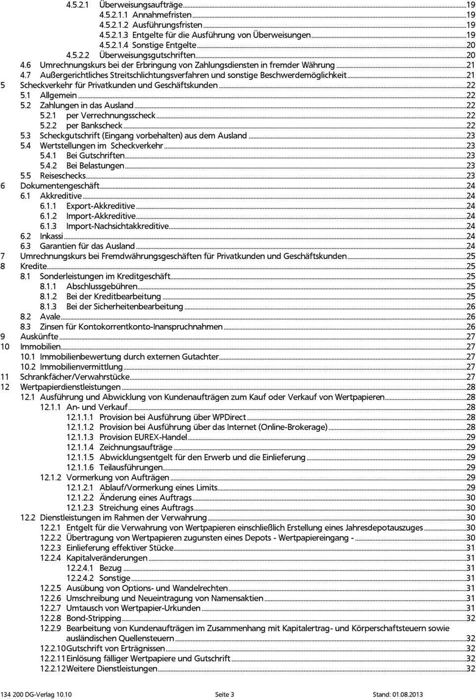 ..21 5 Scheckverkehr für Privatkunden und Geschäftskunden...22 5.1 Allgemein...22 5.2 Zahlungen in das Ausland...22 5.2.1 per Verrechnungsscheck...22 5.2.2 per Bankscheck...22 5.3 Scheckgutschrift (Eingang vorbehalten) aus dem Ausland.