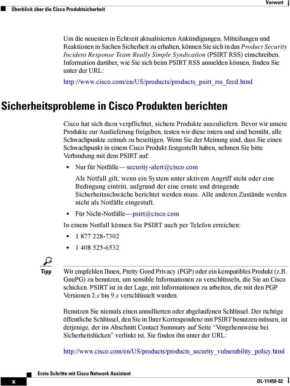 cisco.com/en/us/products/products_psirt_rss_feed.html Sicherheitsprobleme in Cisco Produkten berichten Cisco hat sich dazu verpflichtet, sichere Produkte auszuliefern.