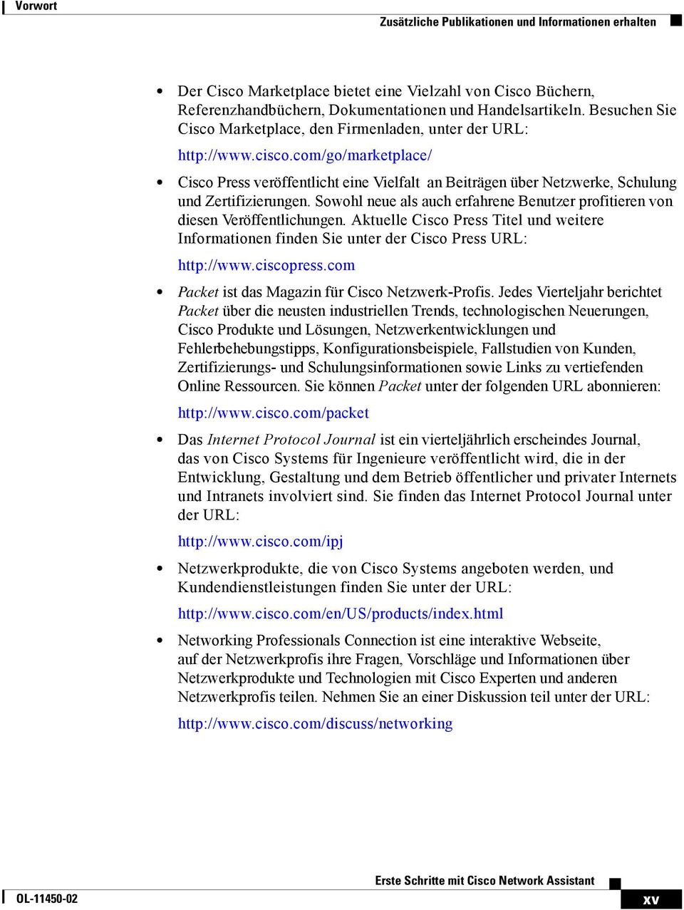 com/go/marketplace/ Cisco Press veröffentlicht eine Vielfalt an Beiträgen über Netzwerke, Schulung und Zertifizierungen.