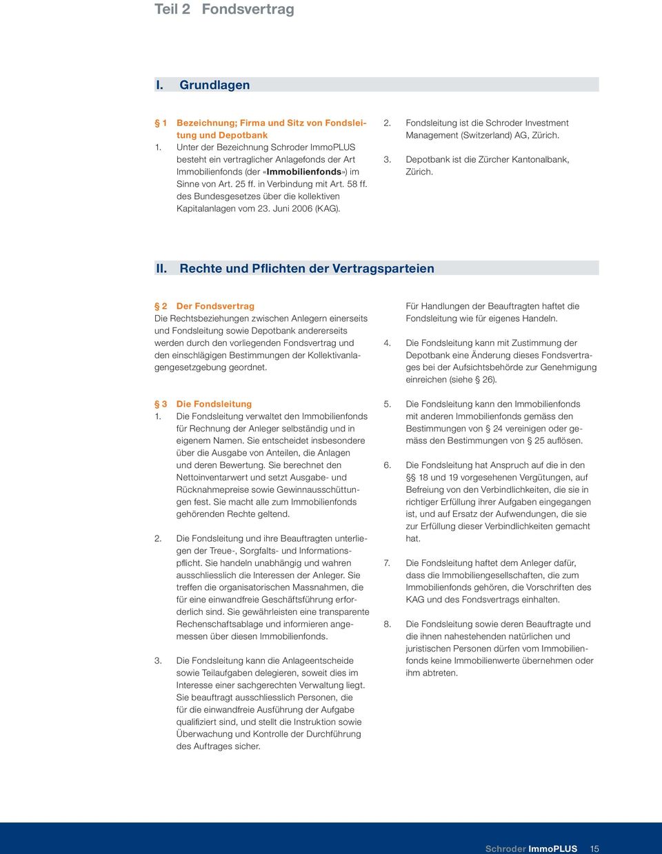 des Bundesgesetzes über die kollektiven Kapitalanlagen vom 23. Juni 2006 (KAG). 2. Fondsleitung ist die Schroder Investment Management (Switzerland) AG, Zürich. 3.