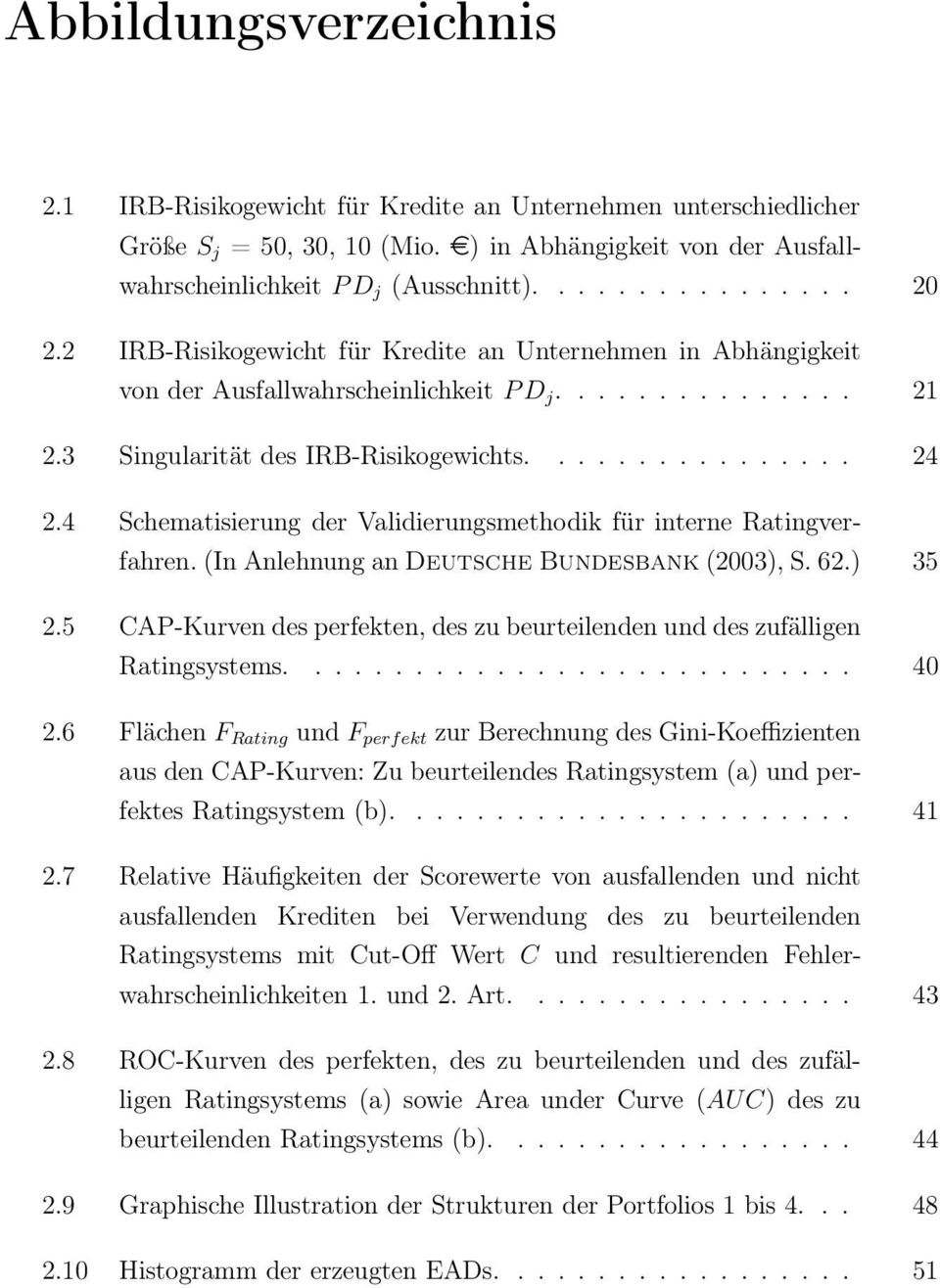 4 Schematisierung der Validierungsmethodik für interne Ratingverfahren. (In Anlehnung an Deutsche Bundesbank (2003), S. 62.) 35 2.