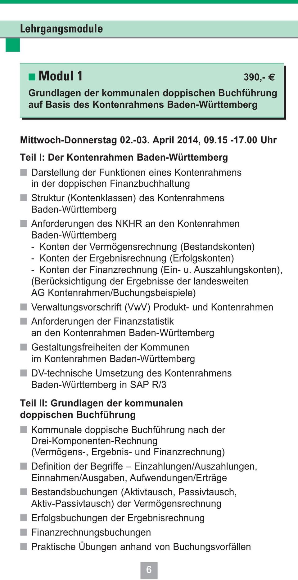 Anforderungen des NKHR an den Kontenrahmen Baden-Württemberg - Konten der Vermögensrechnung (Bestandskonten) - Konten der Ergebnisrechnung (Erfolgskonten) - Konten der Finanzrechnung (Ein- u.