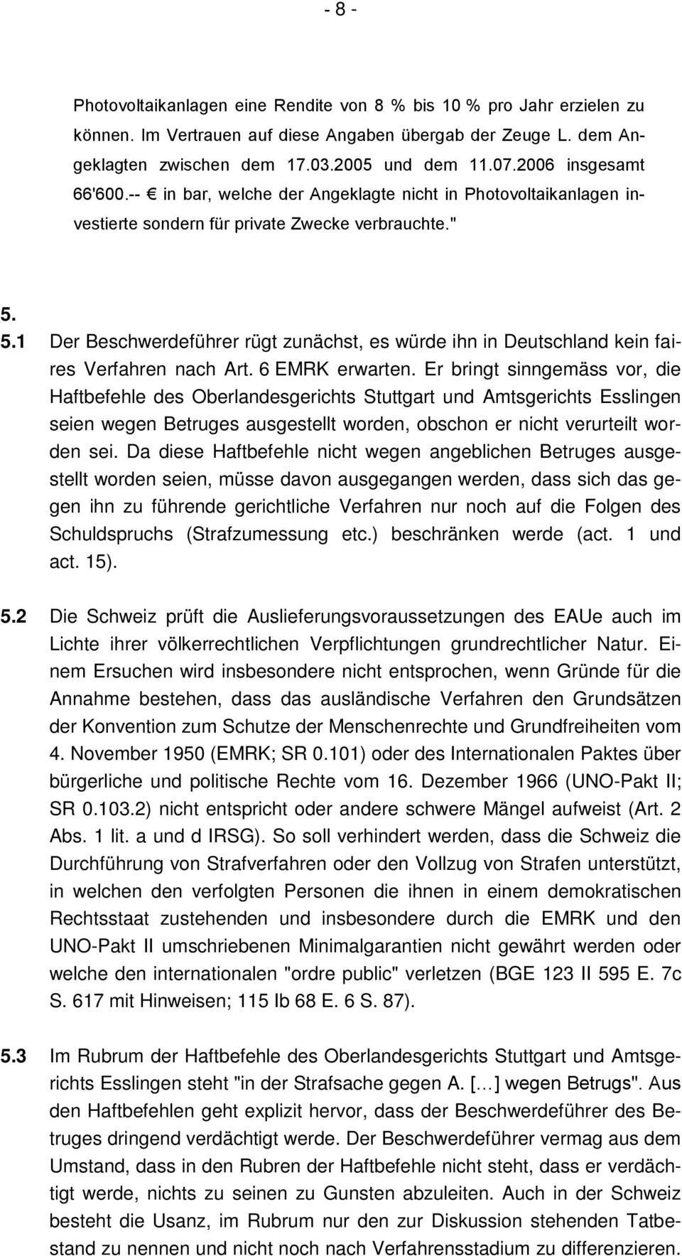 5.1 Der Beschwerdeführer rügt zunächst, es würde ihn in Deutschland kein faires Verfahren nach Art. 6 EMRK erwarten.