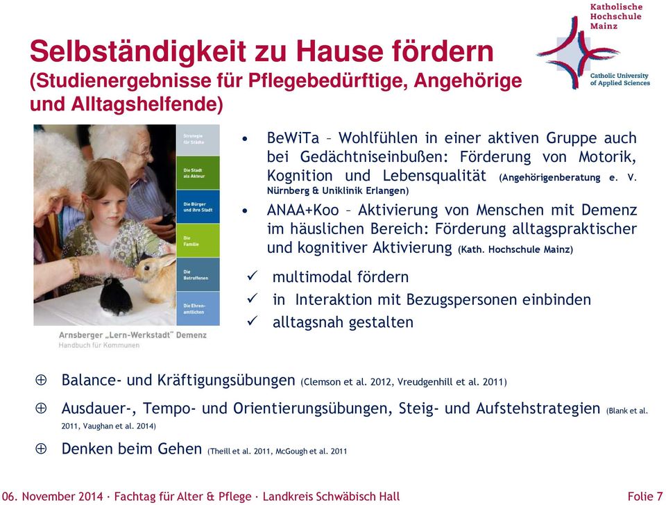 Nürnberg & Uniklinik Erlangen) ANAA+Koo Aktivierung von Menschen mit Demenz im häuslichen Bereich: Förderung alltagspraktischer und kognitiver Aktivierung (Kath.