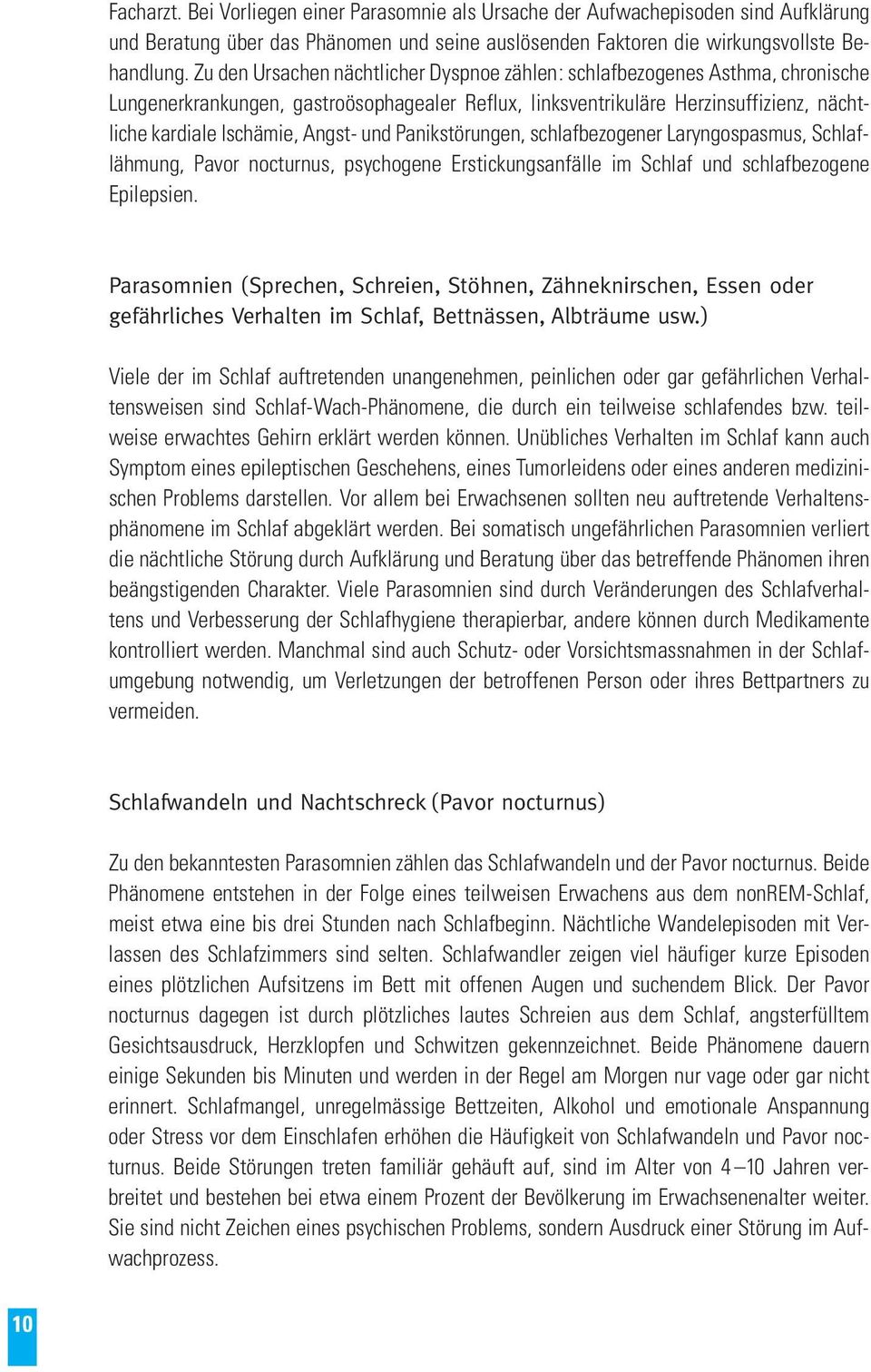 und Panikstörungen, schlafbezogener Laryngospasmus, Schlaflähmung, Pavor nocturnus, psychogene Erstickungsanfälle im Schlaf und schlafbezogene Epilepsien.