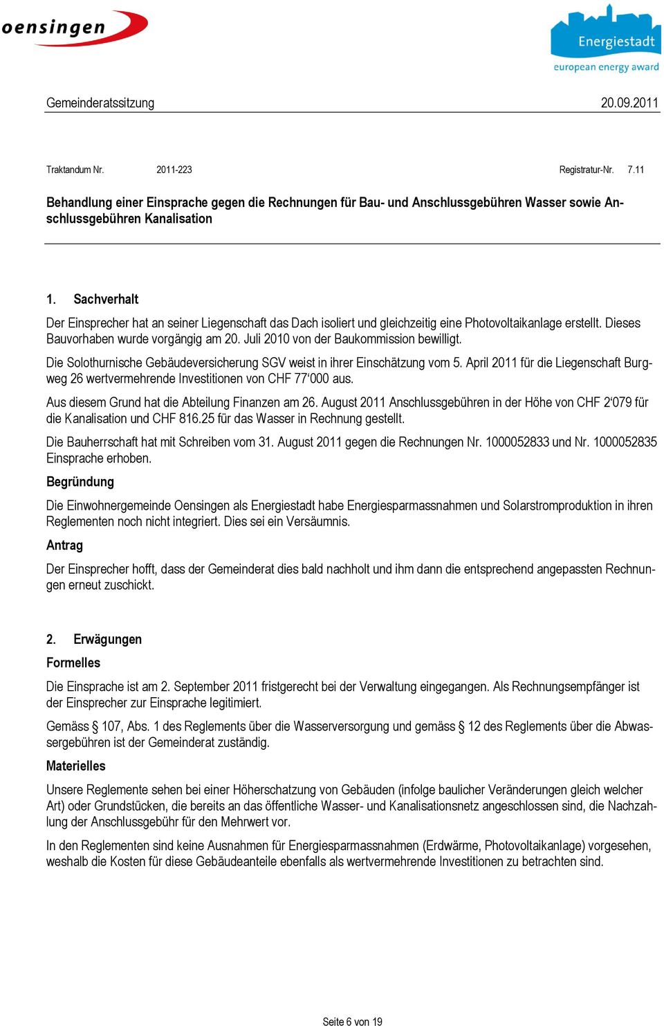 Juli 2010 von der Baukommission bewilligt. Die Solothurnische Gebäudeversicherung SGV weist in ihrer Einschätzung vom 5.