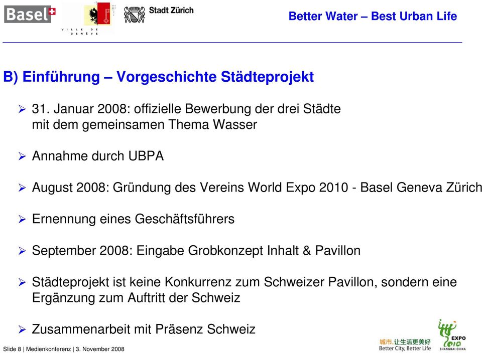 Gründung des Vereins World Expo 2010 - Basel Geneva Zürich Ernennung eines Geschäftsführers September 2008: Eingabe