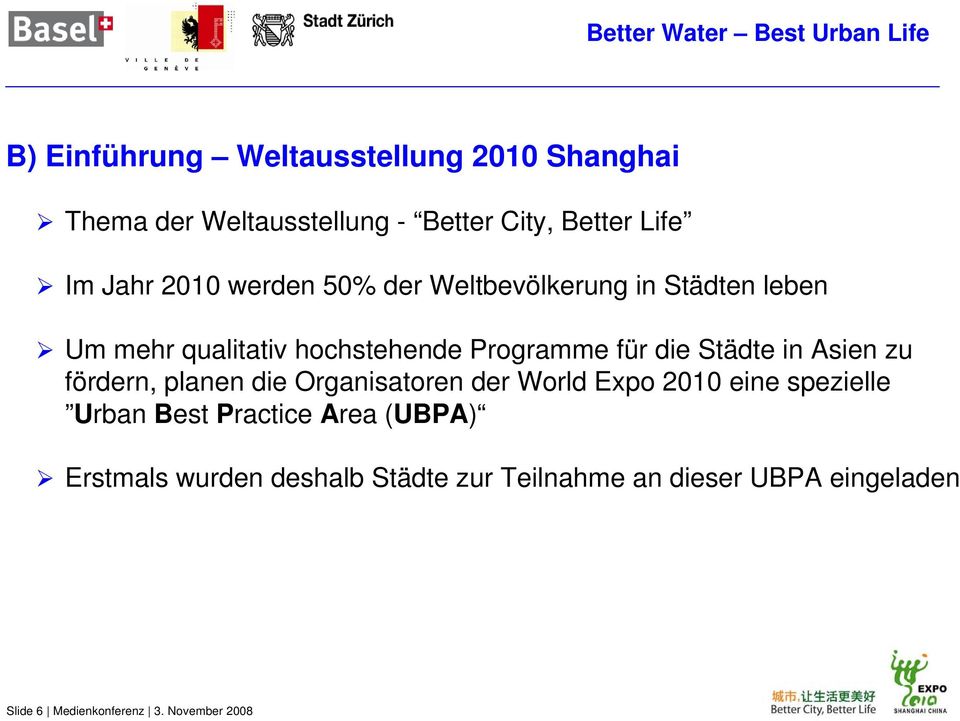 Asien zu fördern, planen die Organisatoren der World Expo 2010 eine spezielle Urban Best Practice Area (UBPA)