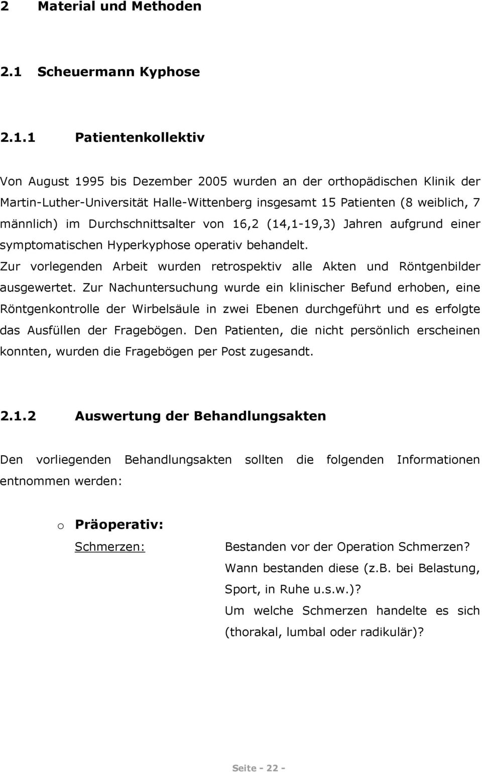 1 Patientenkollektiv Von August 1995 bis Dezember 2005 wurden an der orthopädischen Klinik der Martin-Luther-Universität Halle-Wittenberg insgesamt 15 Patienten (8 weiblich, 7 männlich) im