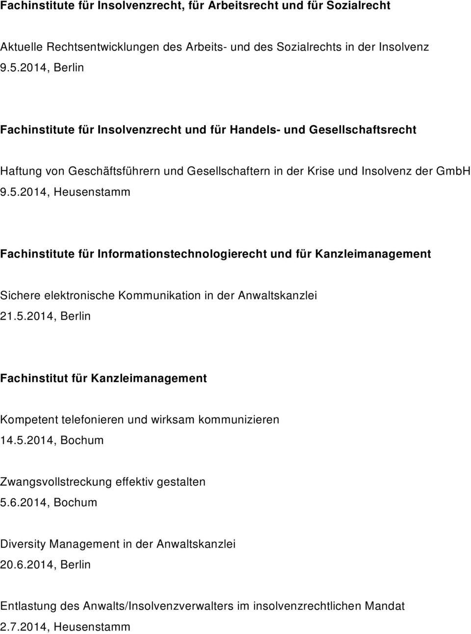 2014, Heusenstamm Fachinstitute für Informationstechnologierecht und für Kanzleimanagement Sichere elektronische Kommunikation in der Anwaltskanzlei 21.5.