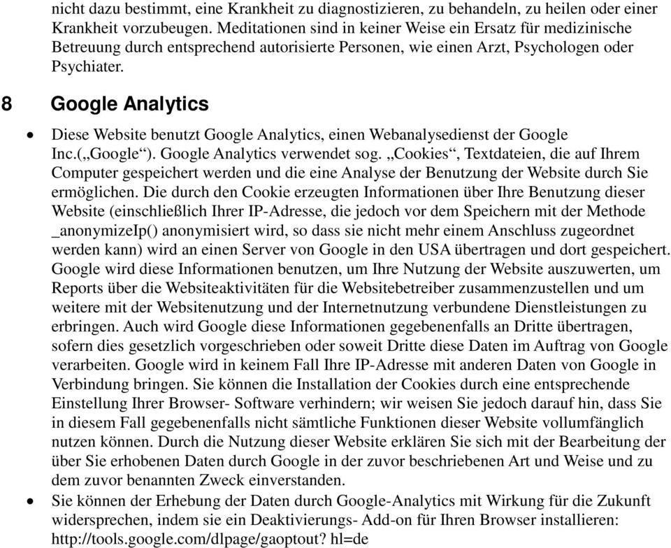 8 Google Analytics Diese Website benutzt Google Analytics, einen Webanalysedienst der Google Inc.( Google ). Google Analytics verwendet sog.