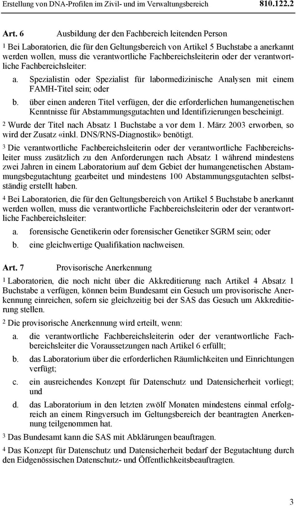 der verantwortliche Fachbereichsleiter: a. Spezialistin oder Spezialist für labormedizinische Analysen mit einem FAMH-Titel sein; oder b.