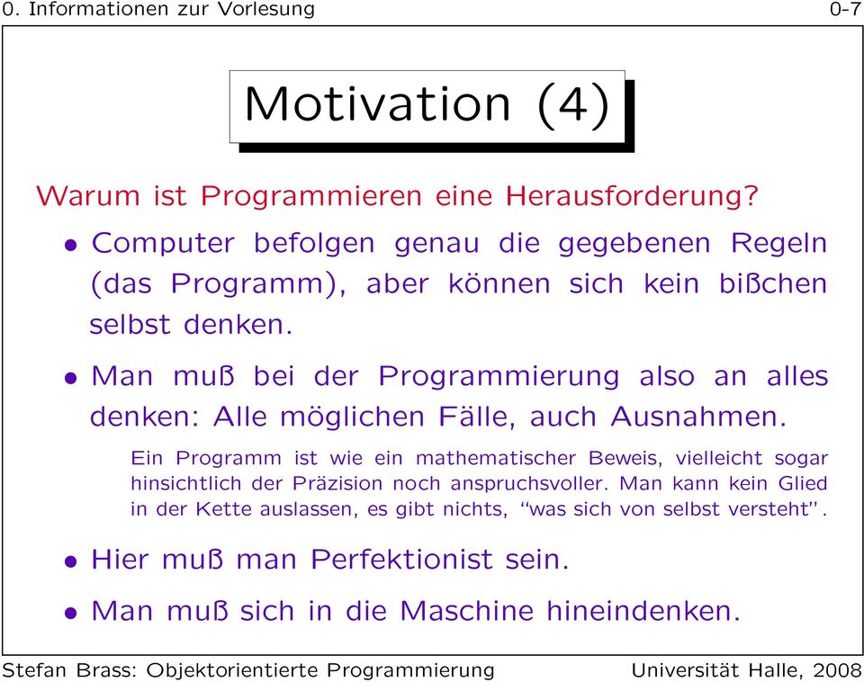 Man muß bei der Programmierung also an alles denken: Alle möglichen Fälle, auch Ausnahmen.