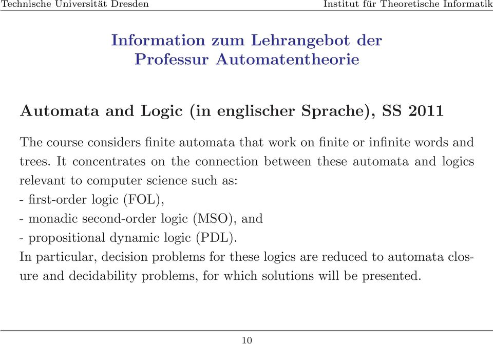 It concentrates on the connection between these automata and logics relevant to computer science such as: - first-order logic (FOL), -