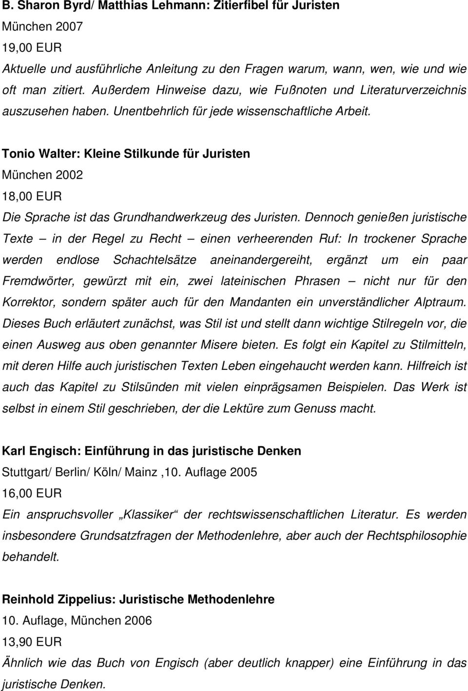 Tonio Walter: Kleine Stilkunde für Juristen München 2002 18,00 EUR Die Sprache ist das Grundhandwerkzeug des Juristen.