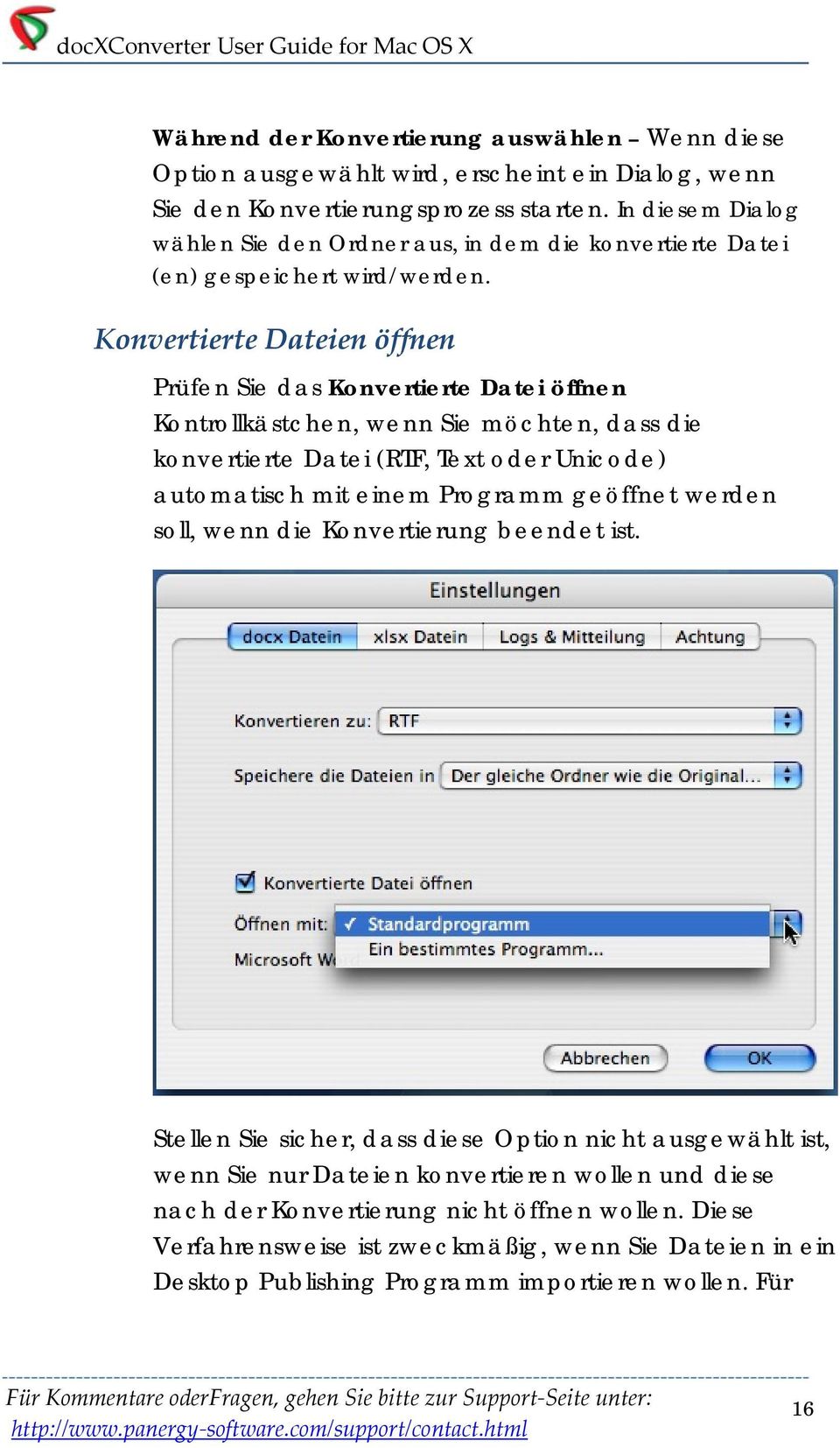 Konvertierte Dateien öffnen Prüfen Sie das Konvertierte Datei öffnen Kontrollkästchen, wenn Sie möchten, dass die konvertierte Datei (RTF, Text oder Unicode) automatisch mit einem Programm