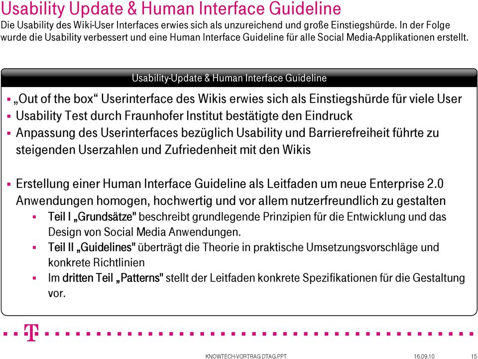 Textbox Headline Usability-Update & Human Interface Guideline Out of the box Userinterface des Wikis erwies sich als Einstiegshürde für viele User Usability Test durch Fraunhofer Institut bestätigte