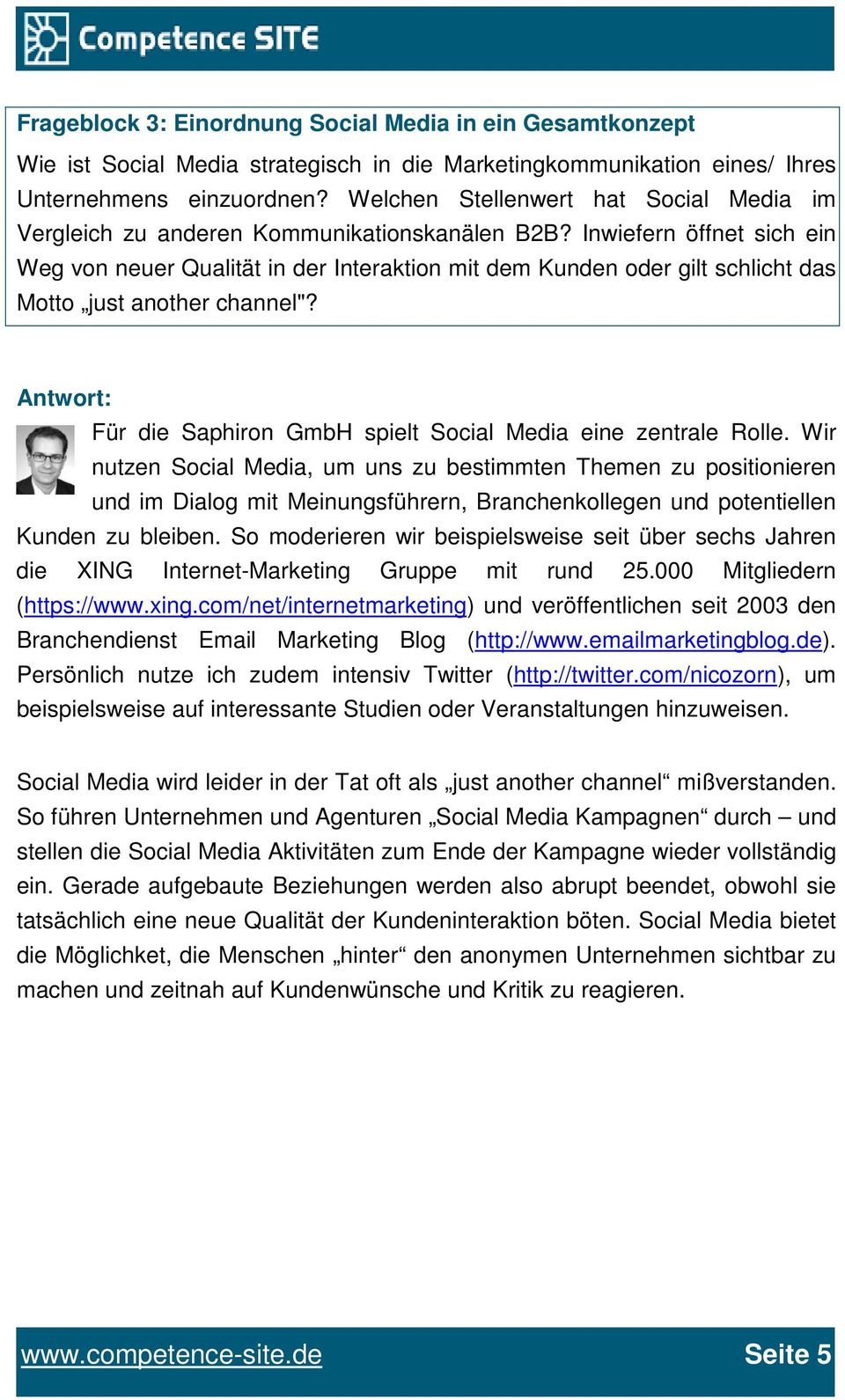 Inwiefern öffnet sich ein Weg von neuer Qualität in der Interaktion mit dem Kunden oder gilt schlicht das Motto just another channel"? Für die Saphiron GmbH spielt Social Media eine zentrale Rolle.