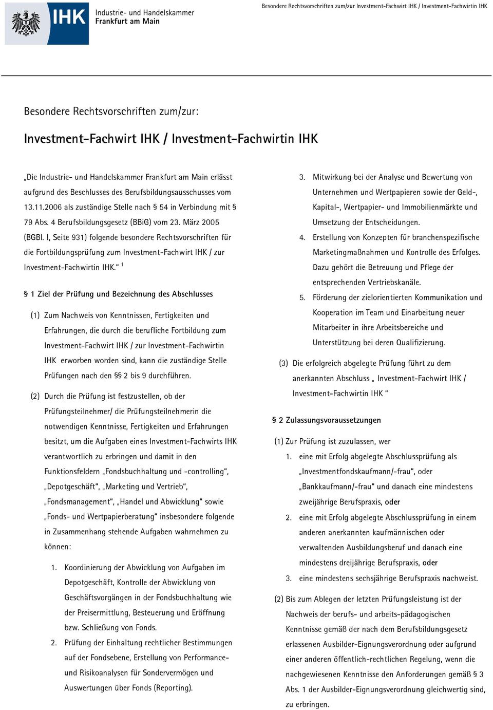 März 2005 (BGBl. I, Seite 931) folgende besondere Rechtsvorschriften für die Fortbildungsprüfung zum Investment-Fachwirt / zur Investment-Fachwirtin.