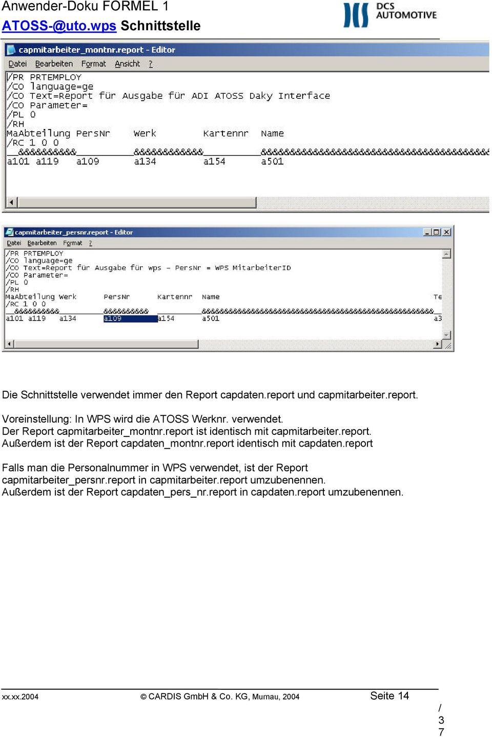 report identisch mit capdaten.report Falls man die Personalnummer in WPS verwendet, ist der Report capmitarbeiter_persnr.