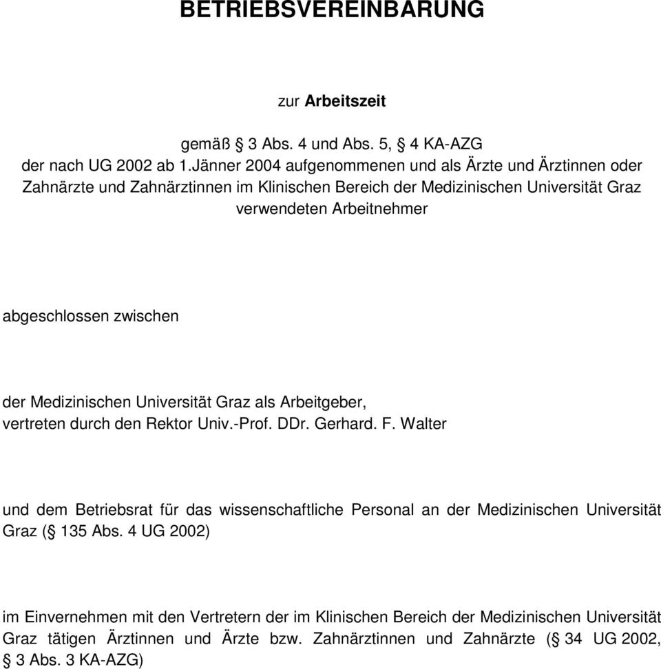 abgeschlossen zwischen der Medizinischen Universität Graz als Arbeitgeber, vertreten durch den Rektor Univ.-Prof. DDr. Gerhard. F.