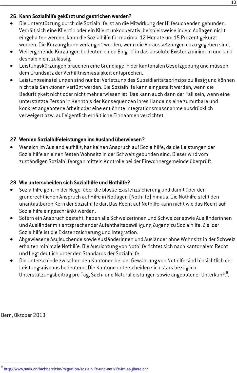 Die Kürzung kann verlängert werden, wenn die Voraussetzungen dazu gegeben sind. Weitergehende Kürzungen bedeuten einen Eingriff in das absolute Existenzminimum und sind deshalb nicht zulässig.