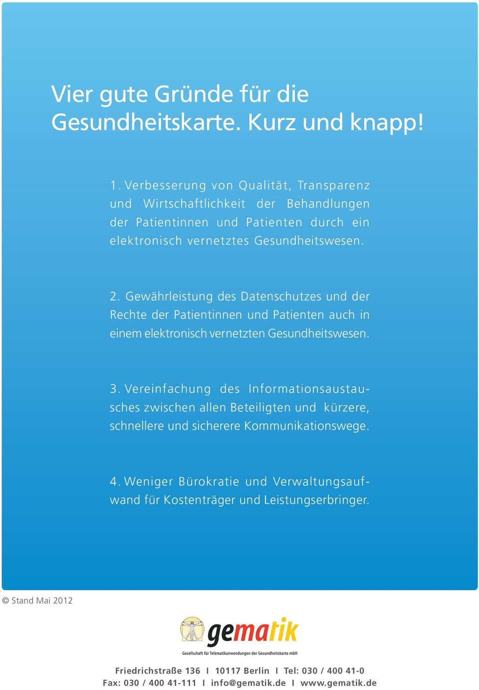 Gewährleistung des Datenschutzes und der Rechte der Patientinnen und Patienten auch in einem elektronisch vernetzten Gesundheitswesen. 3.