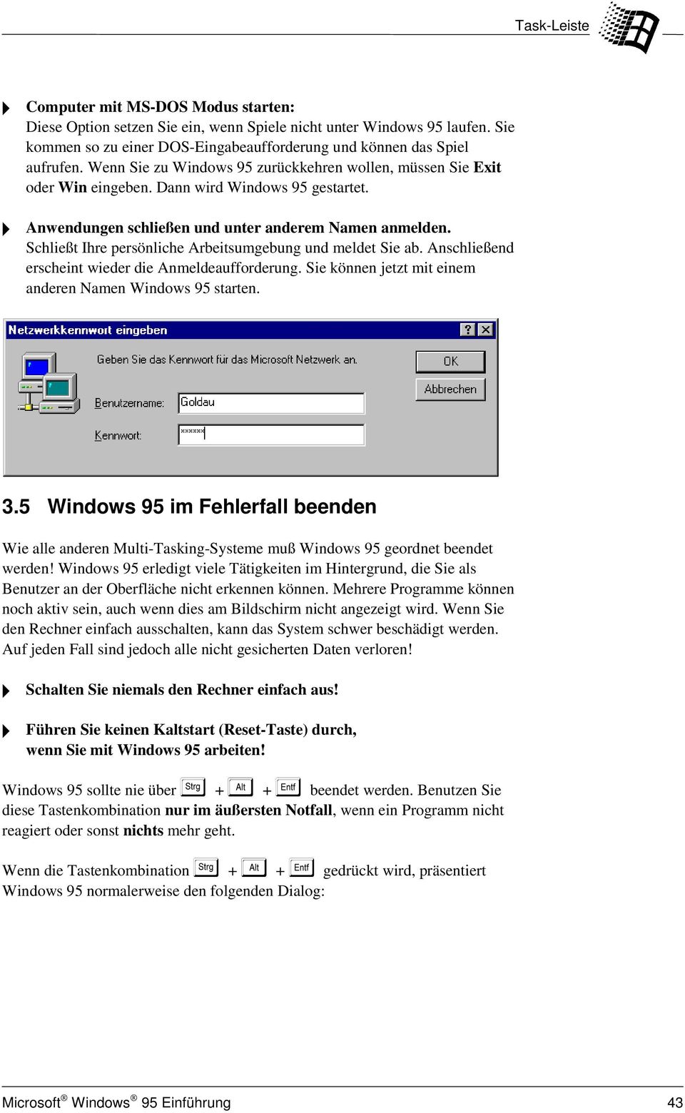 Schließt Ihre persönliche Arbeitsumgebung und meldet Sie ab. Anschließend erscheint wieder die Anmeldeaufforderung. Sie können jetzt mit einem anderen Namen Windows 95 starten. 3.