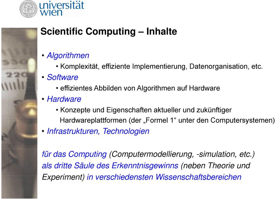 Hardwareplattformen (der Formel 1 unter den Computersystemen) t Infrastrukturen, Technologien für das Computing