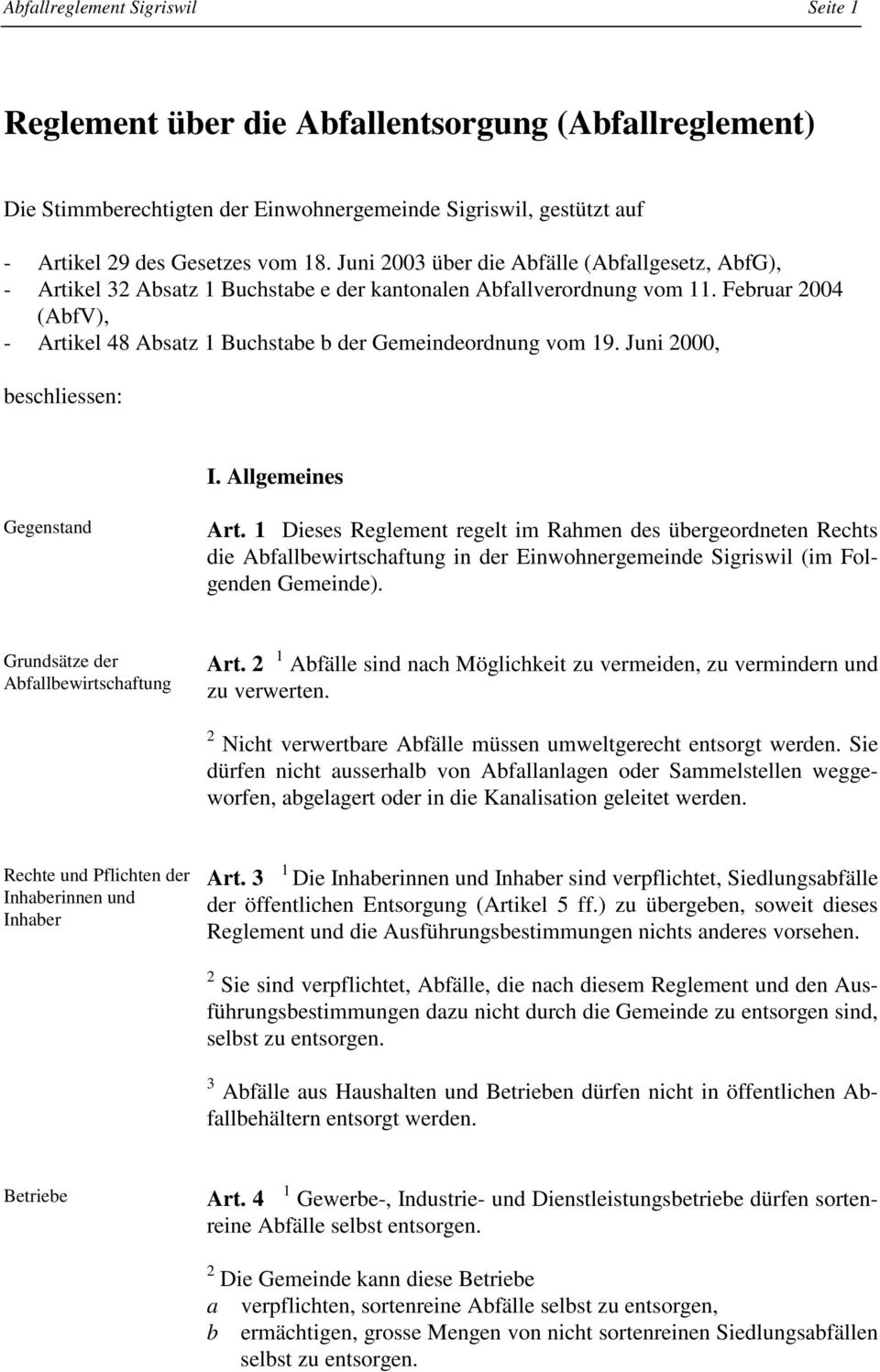 Februar 2004 (AbfV), - Artikel 48 Absatz 1 Buchstabe b der Gemeindeordnung vom 19. Juni 2000, beschliessen: I. Allgemeines Gegenstand Art.