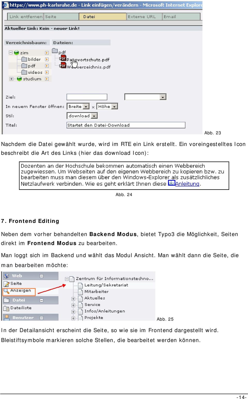 Frontend Editing Neben dem vorher behandelten Backend Modus, bietet Typo3 die Möglichkeit, Seiten direkt im Frontend Modus zu bearbeiten.