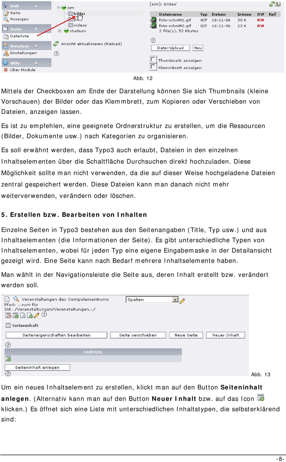 Es soll erwähnt werden, dass Typo3 auch erlaubt, Dateien in den einzelnen Inhaltselementen über die Schaltfläche Durchsuchen direkt hochzuladen.