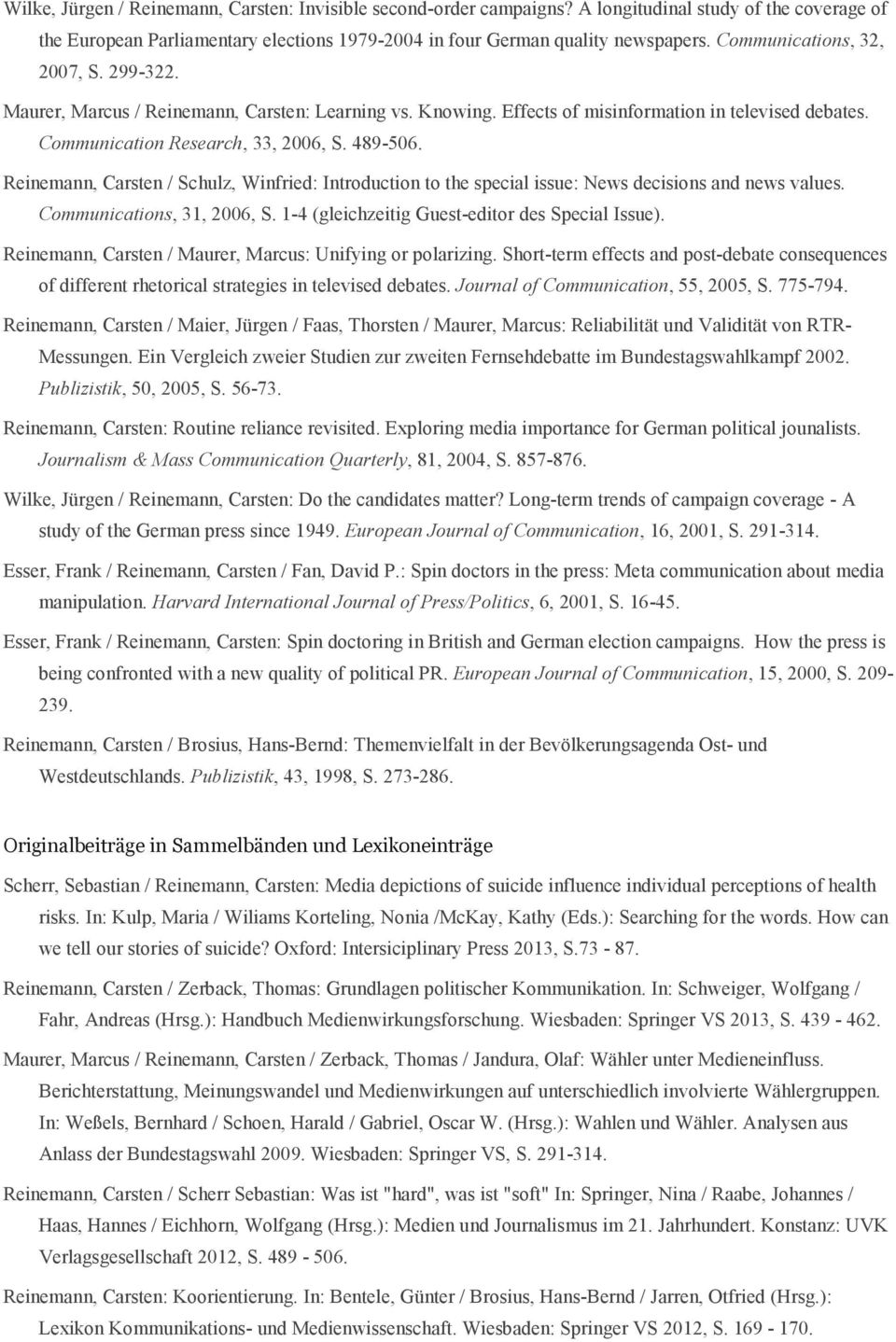 Reinemann, Carsten / Schulz, Winfried: Introduction to the special issue: News decisions and news values. Communications, 31, 2006, S. 1-4 (gleichzeitig Guest-editor des Special Issue).