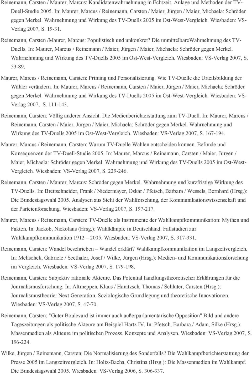 19-31. Reinemann, Carsten /Maurer, Marcus: Populistisch und unkonkret? Die unmittelbarewahrnehmung des TV- Duells.
