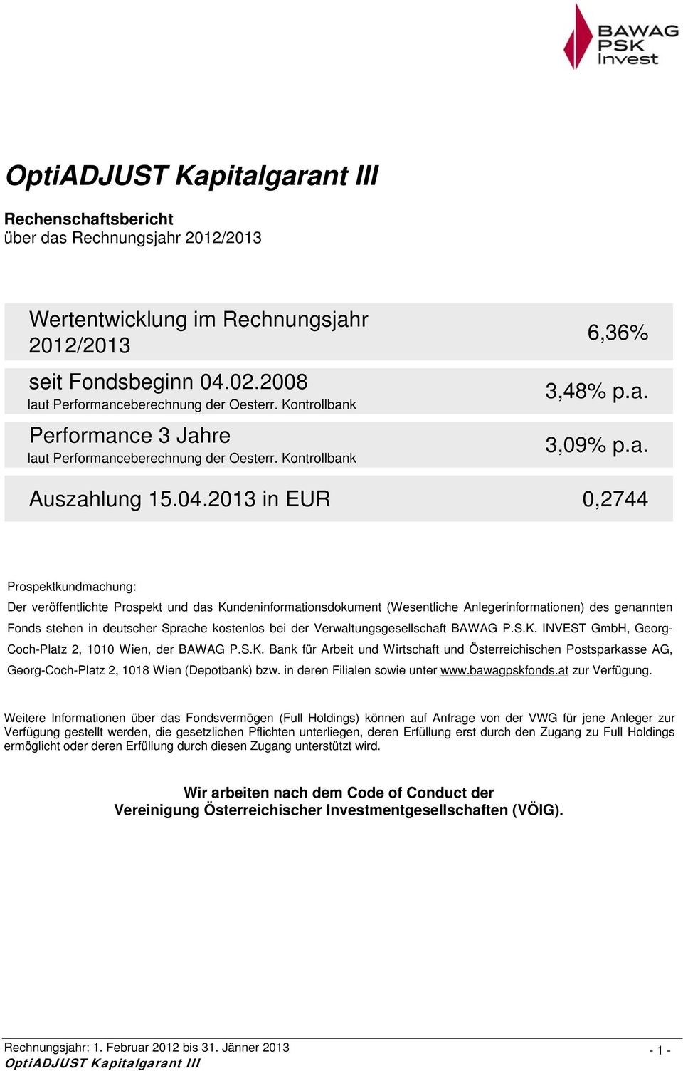 2013 in EUR 0,2744 Prospektkundmachung: Der veröffentlichte Prospekt und das Kundeninformationsdokument (Wesentliche Anlegerinformationen) des genannten Fonds stehen in deutscher Sprache kostenlos