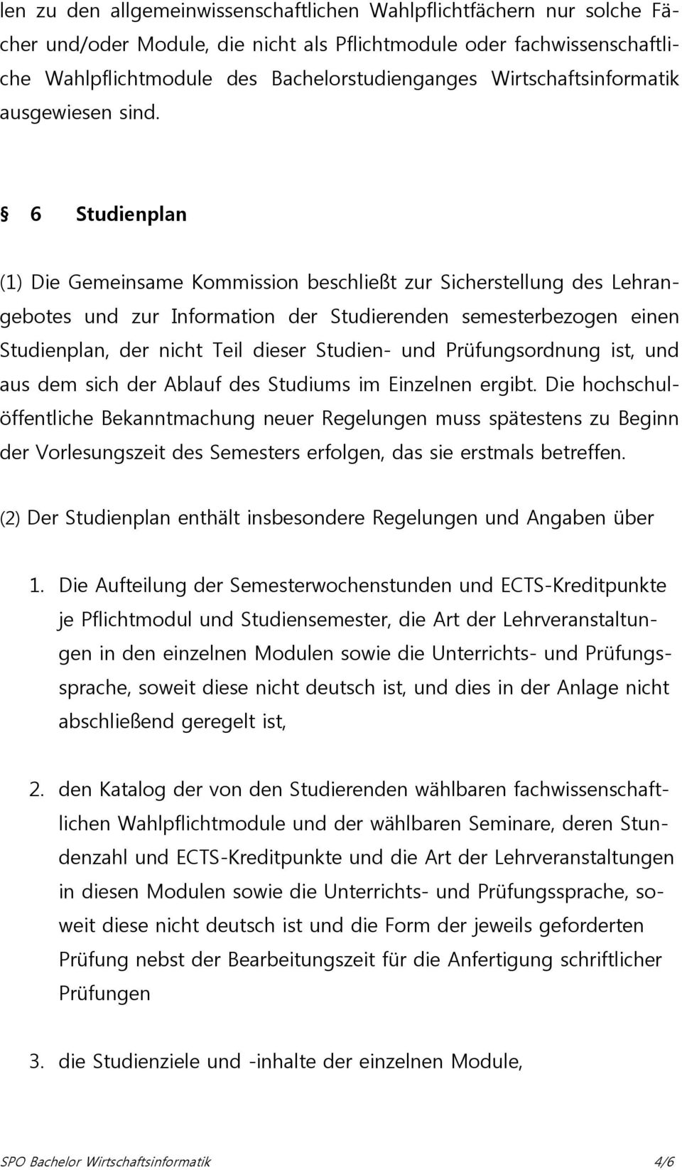 6 Studienplan (1) Die Gemeinsame Kommission beschließt zur Sicherstellung des Lehrangebotes und zur Information der Studierenden semesterbezogen einen Studienplan, der nicht Teil dieser Studien- und