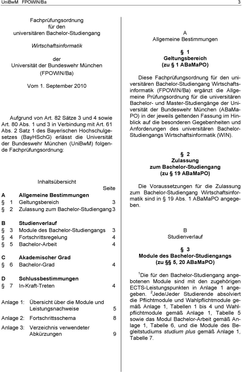 2 Satz 1 des Bayerischen Hochschulgesetzes (BayHSchG) erlässt die Universität der Bundeswehr München (UniBwM) folgende Fachprüfungsordnung: Inhaltsübersicht Seite A Allgemeine Bestimmungen 1