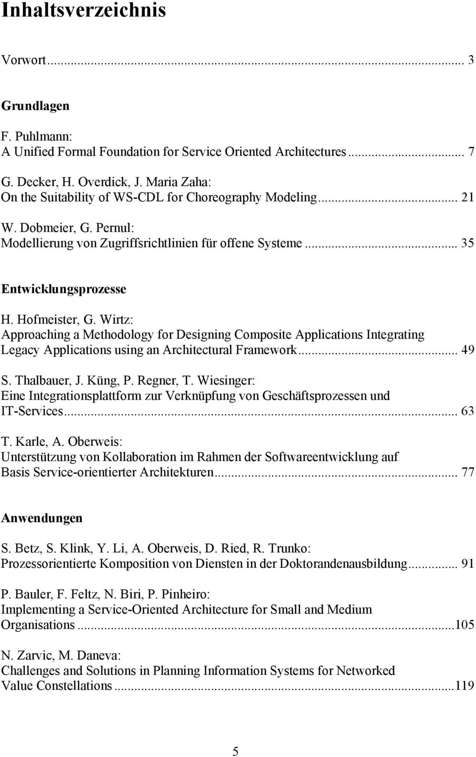 Wirtz: Approaching amethodology fordesigningcomposite Applications Integrating Legacy Applications using an Architectural Framework... 49 S. Thalbauer, J. Küng, P. Regner, T.