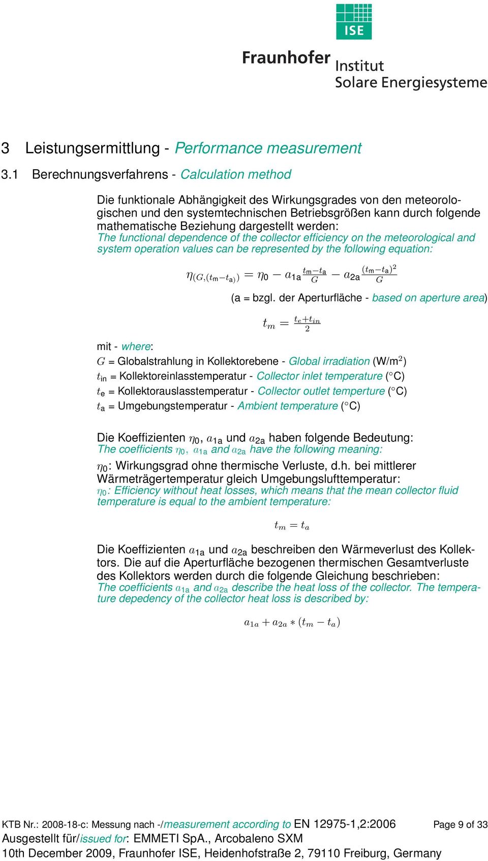 Beziehung dargestellt werden: The functional dependence of the collector efficiency on the meteorological and system operation values can be represented by the following equation: η (G,(tm t a) ) = η
