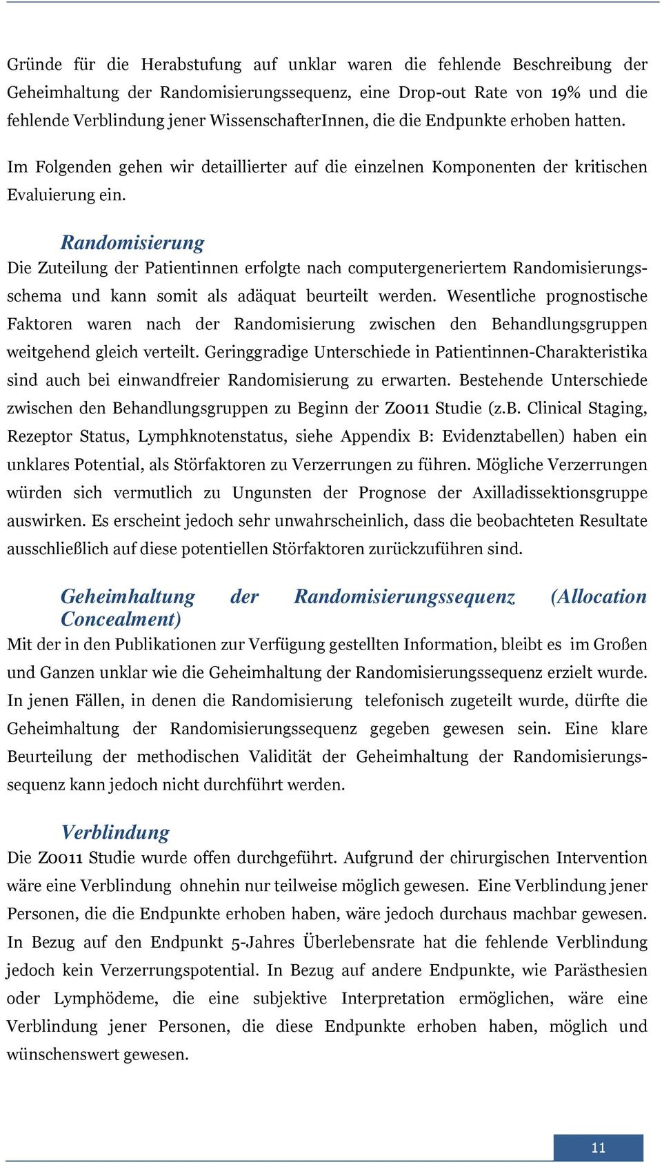 Randomisierung Die Zuteilung der Patientinnen erfolgte nach computergeneriertem Randomisierungsschema und kann somit als adäquat beurteilt werden.