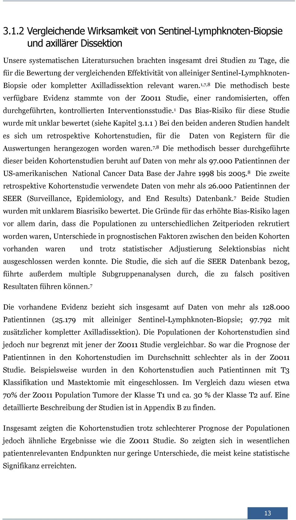 1,7,8 Die methodisch beste verfügbare Evidenz stammte von der Z0011 Studie, einer randomisierten, offen durchgeführten, kontrollierten Interventionsstudie.