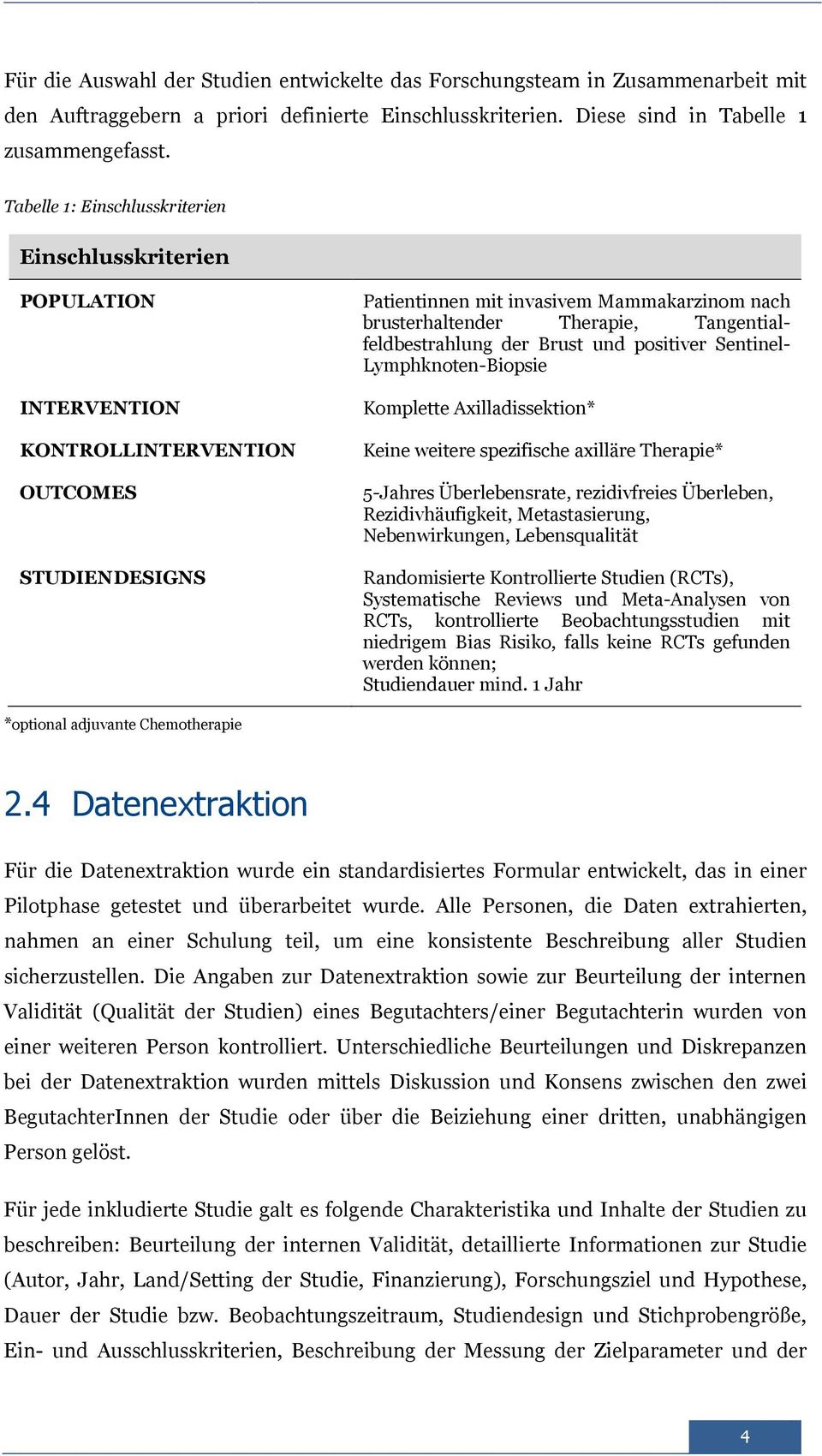 Tangentialfeldbestrahlung der Brust und positiver Sentinel- Lymphknoten-Biopsie Komplette Axilladissektion* Keine weitere spezifische axilläre Therapie* 5-Jahres Überlebensrate, rezidivfreies