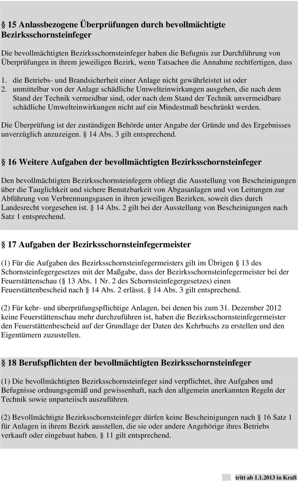 unmittelbar von der Anlage schädliche Umwelteinwirkungen ausgehen, die nach dem Stand der Technik vermeidbar sind, oder nach dem Stand der Technik unvermeidbare schädliche Umwelteinwirkungen nicht