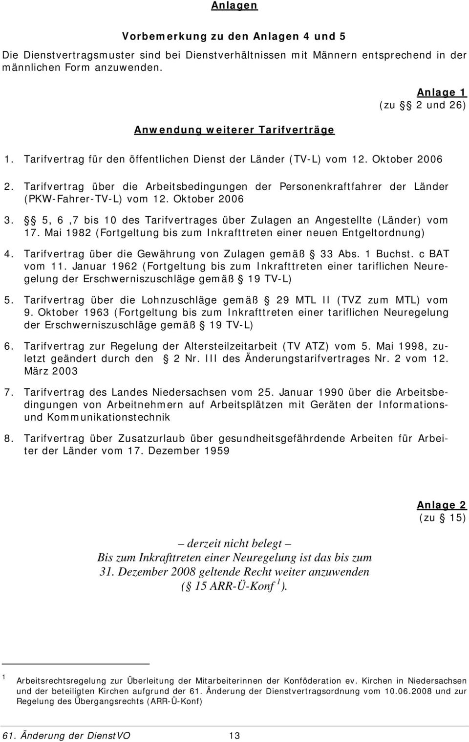 Tarifvertrag über die Arbeitsbedingungen der Personenkraftfahrer der Länder (PKW-Fahrer-TV-L) vom 12. Oktober 2006 3. 5, 6,7 bis 10 des Tarifvertrages über Zulagen an Angestellte (Länder) vom 17.