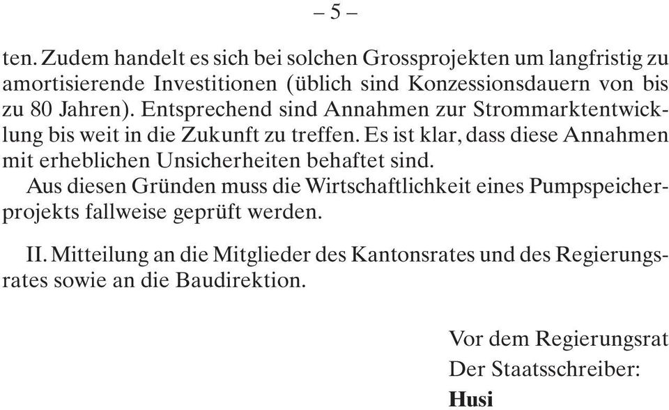 Jahren). Entsprechend sind Annahmen zur Strommarktentwicklung bis weit in die Zukunft zu treffen.