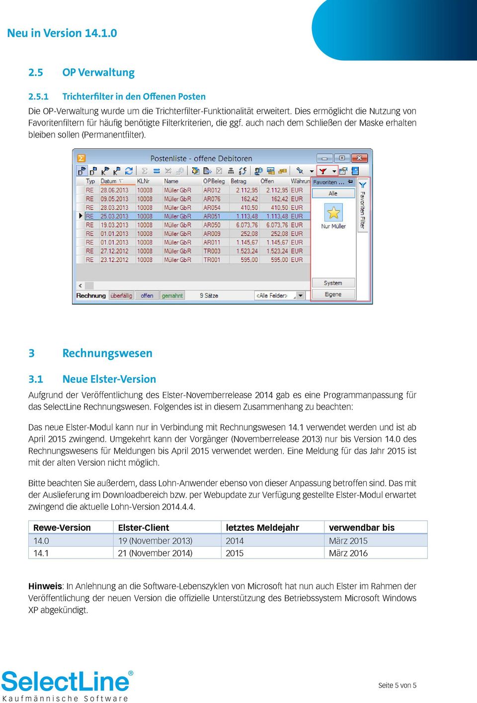1 Neue Elster-Version Aufgrund der Veröffentlichung des Elster-Novemberrelease 2014 gab es eine Programmanpassung für das SelectLine Rechnungswesen.