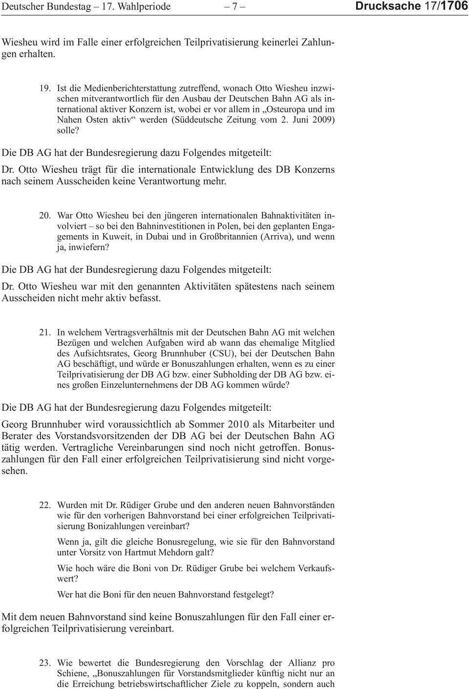 werden (SüddeutscheZeitungvom2.Juni2009) solle? Die DB AG hat der Bundesregierung dazu Folgendes mitgeteilt: Dr.