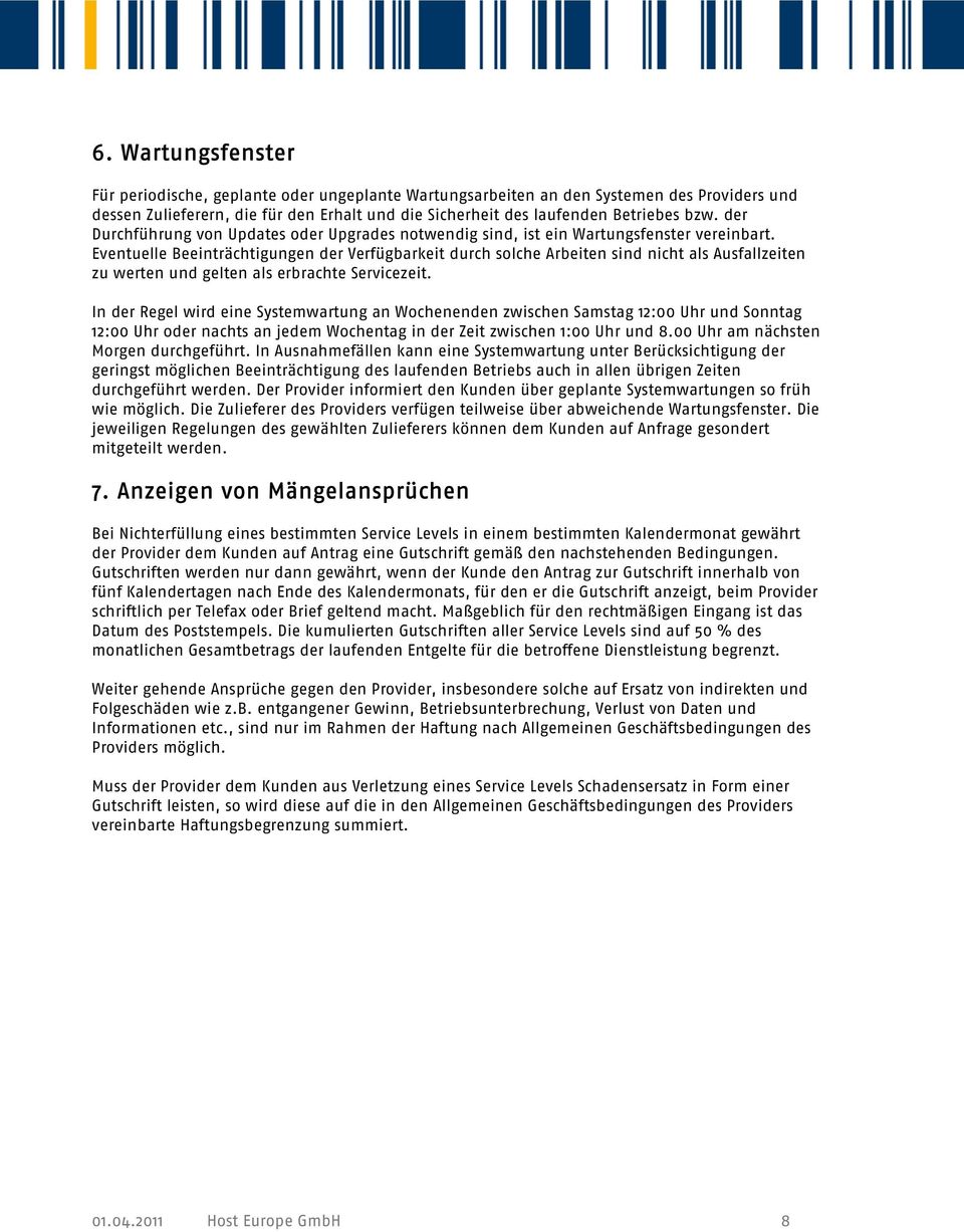 Eventuelle Beeinträchtigungen der Verfügbarkeit durch solche Arbeiten sind nicht als Ausfallzeiten zu werten und gelten als erbrachte Servicezeit.